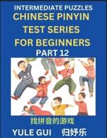Intermediate Chinese Pinyin Test Series (Part 12) - Test Your Simplified Mandarin Chinese Character Reading Skills with Simple Puzzles, HSK All Levels, Beginners to Advanced Students of Mandarin Chinese