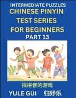 Intermediate Chinese Pinyin Test Series (Part 13) - Test Your Simplified Mandarin Chinese Character Reading Skills with Simple Puzzles, HSK All Levels, Beginners to Advanced Students of Mandarin Chinese