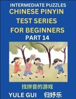 Intermediate Chinese Pinyin Test Series (Part 14) - Test Your Simplified Mandarin Chinese Character Reading Skills with Simple Puzzles, HSK All Levels, Beginners to Advanced Students of Mandarin Chinese