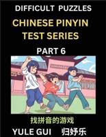 Difficult Level Chinese Pinyin Test Series (Part 6) - Test Your Simplified Mandarin Chinese Character Reading Skills with Simple Puzzles, HSK All Levels, Beginners to Advanced Students of Mandarin Chinese