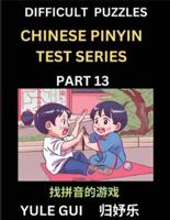 Difficult Level Chinese Pinyin Test Series (Part 13) - Test Your Simplified Mandarin Chinese Character Reading Skills with Simple Puzzles, HSK All Levels, Beginners to Advanced Students of Mandarin Chinese