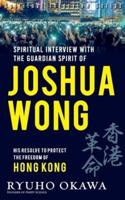 Spiritual Interview With the Guardian Spirit of Joshua Wong