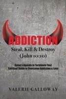 Addiction Steal, Kill & Destroy