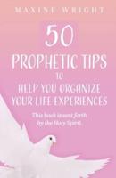 50 Prophetic Tips to Help You Organize Your Life Experiences