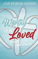 Worthy To Be Loved