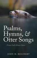 Psalms, Hymns, & Otter Songs
