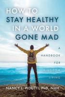 How to Stay Healthy in a World Gone Mad