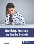 Identifying, Assessing, and Treating Dyslexia