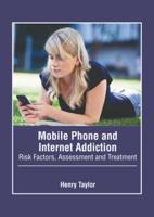Mobile Phone and Internet Addiction: Risk Factors, Assessment and Treatment