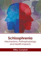 Schizophrenia: Mechanisms, Pathophysiology and Health Impacts