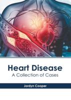 Heart Disease: A Collection of Cases