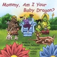 Mommy, Am I Your Baby Dragon?