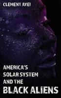 America's Solar System and the Black Aliens