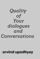 Quality of Your Dialogues and Conversations