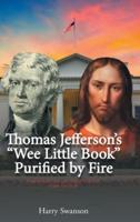 Thomas Jefferson's "We Little Book" Purified by Fire