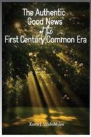 The Authentic Good News of The First Century Common Era