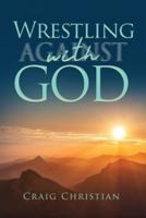 Wrestling Against/With God
