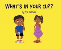 What's in Your Cup?