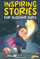 Inspiring Stories for Awesome Girls: A Motivational Collection of Stories About Courage, Self-Confidence and Friendship