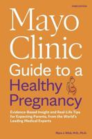 Mayo Clinic Guide to a Healthy Pregnancy, 3rd Edition