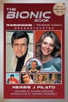 The Bionic Book - The Six Million Dollar Man & The Bionic Woman Reconstructed (Special Commemorative Edition)