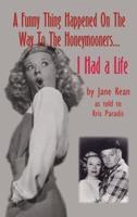 A Funny Thing Happened on the Way to the Honeymooners...I Had a Life (Hardback)