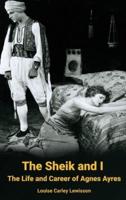 The Sheik and I - The Life and Career of Agnes Ayres (Hardback)