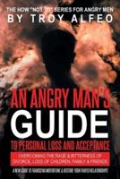 An Angry Man's Guide to Personal Loss and Acceptance