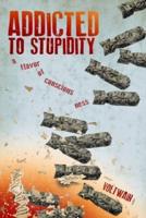 Addicted To Stupidity
