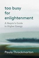 Too Busy For Enlightenment