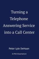 Turning a Telephone Answering Service Into a Call Center