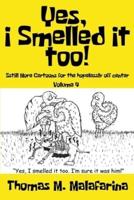Yes, I Smelled It Too! Volume 4: Still More Cartoons for the Hopelessly Off-Center