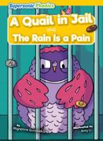 A Quail in Jail and the Rain Is a Pain