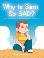 Why Is Sam So SAD?