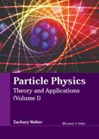 Particle Physics: Theory and Applications (Volume I)