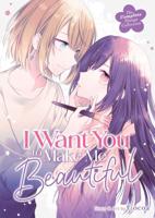 I Want You to Make Me Beautiful! - The Complete Manga Collection