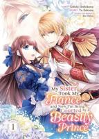 My Sister Took My Fiancé and Now I'm Being Courted by a Beastly Prince (Manga) Vol. 1