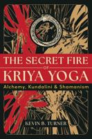The Secret Fire of Kriya Yoga