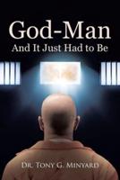 God-Man And It Just Had to Be