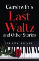 Gershwin's Last Waltz and Other Stories