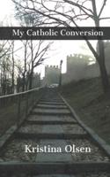 My Catholic Conversion