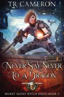 Never Say Never To A Dragon