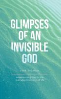 Glimpses of an Invisible God for Women