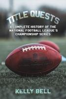 Title Quests: A Complete History of the National Football League's Championship Series