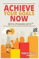 Achieve Your Goals Now With PowerLists(TM)