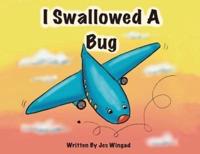 I Swallowed a Bug