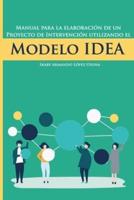 Manual Para La Elaboración De Un Proyecto De Intervención Utilizando El Modelo IDEA