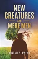 New Creatures and Mere Men