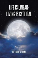 Life Is Linear - Living Is Cyclical