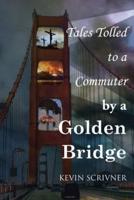 Tales Tolled to a Commuter by a Golden Bridge